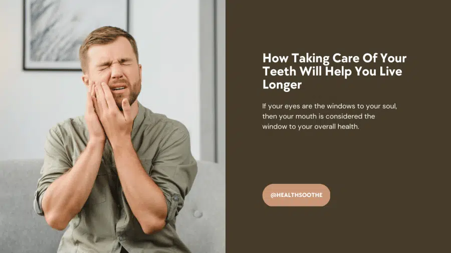 How Taking Care Of Your Teeth Will Help You Live Longer