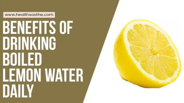 Boiled Lemon Water: Benefits Of Drinking It Daily (A Detailed Explanation)