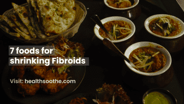 7 foods for shrinking Fibroids
