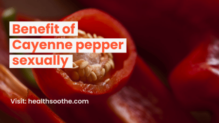 Benefit of Cayenne pepper (sexually)
