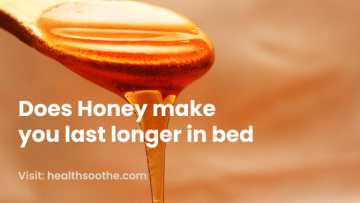 Does Honey make you last longer in bed?