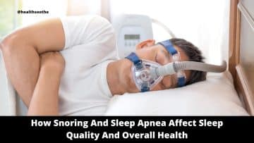 How Snoring And Sleep Apnea Affect Sleep Quality And Overall Health