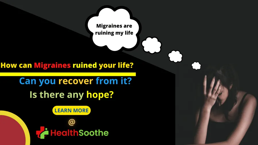 Migraines are ruining my life - Healthsoothe