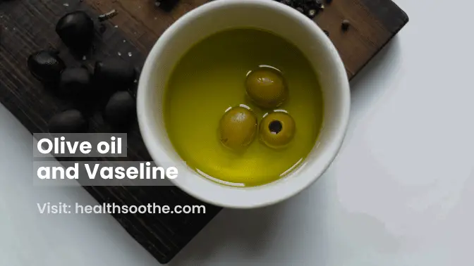Olive Oil and Vaseline: Natural Remedies for Skin Care