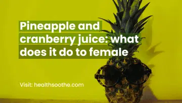 Pineapple and cranberry juice: what does it do to female
