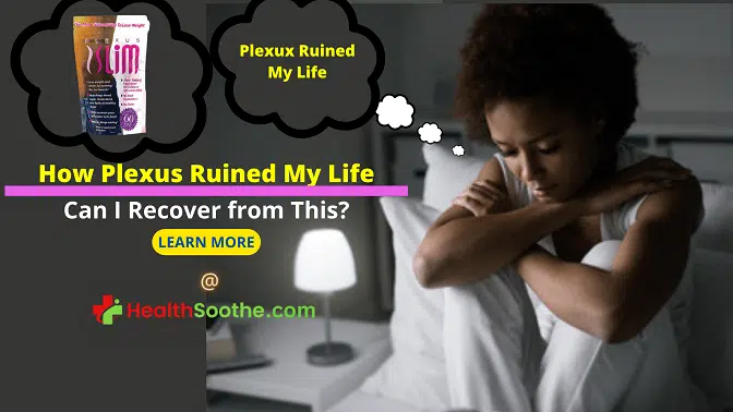 Plexus ruined my life - Healthsoothe