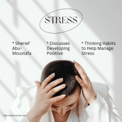 Sherief Abu-Moustafa Discusses Developing Positive Thinking Habits to Help Manage Stress