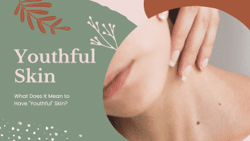 What Does It Mean to Have "Youthful" Skin?