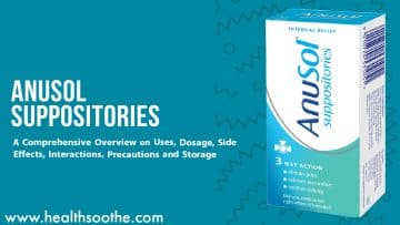 Anusol Suppositories: A Comprehensive Overview on Uses, Dosage, Side Effects, Interactions, Precautions and Storage