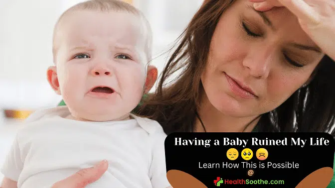 having a baby ruined my life - Healthsoothe