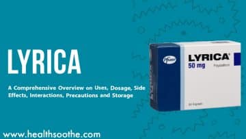 Lyrica Oral: A Comprehensive Overview on Uses, Dosage, Side Effects, Interactions, Precautions and Storage