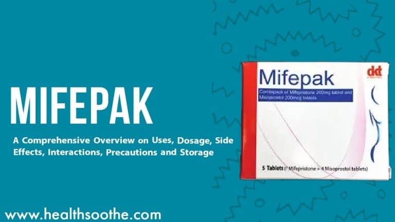 Mifepak Oral: A Comprehensive Overview on Uses, Dosage, Side Effects, Interactions, Precautions and Storage