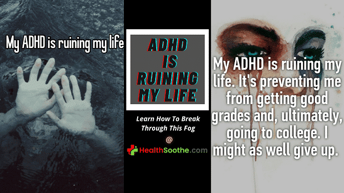 Adhd Is Ruining My Life - Healthsoothe