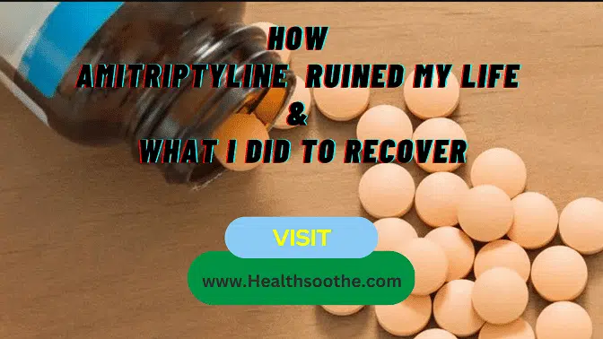 Amitriptyline Ruined My Life - Healthsoothe