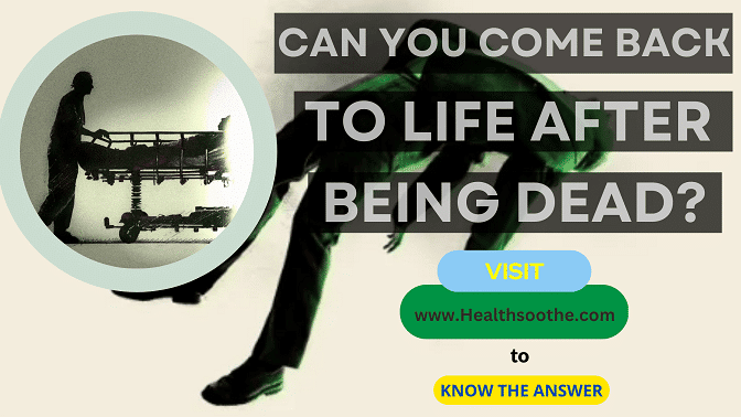 Can You Come Back to Life After Being Dead- Healthsoothe