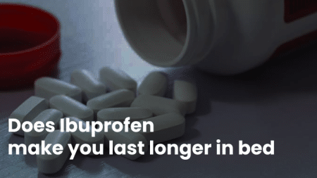 Does Ibuprofen make you last longer in bed