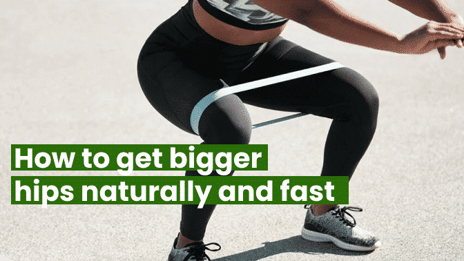 How to get bigger hips naturally and fast