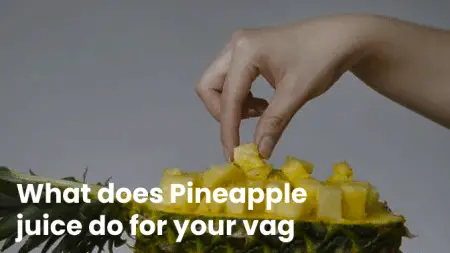 What does Pineapple juice do for your vag