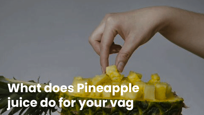 What does Pineapple juice do for your vag