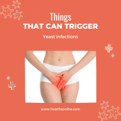 7 things that can trigger yeast infections