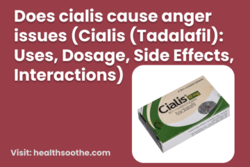 Does Cialis Cause Anger Issues (Cialis (Tadalafil)_ Uses, Dosage, Side Effects, Interactions)