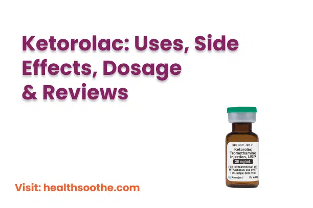 Ketorolac: Uses, Side Effects, Dosage & Reviews