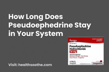 How Long Does Pseudoephedrine Stay in Your System 2