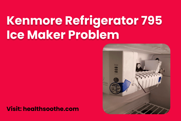 Kenmore Refrigerator 795 Ice Maker Problem
