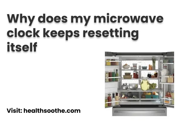 Why does my microwave clock keeps resetting itself