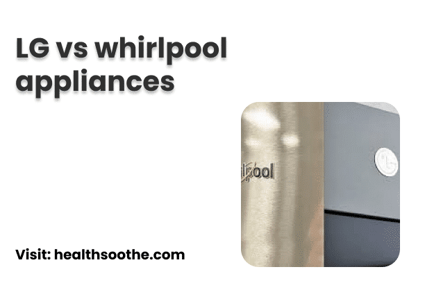 LG vs Whirlpool Appliances