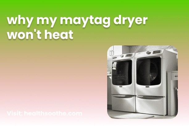 Why My Maytag Dryer Won't Heat