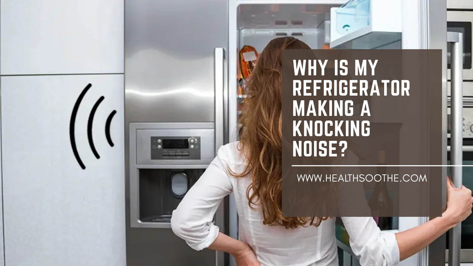 Why Is My Refrigerator Making A Knocking Noise? Causes And Fixes