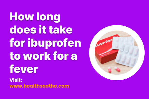 How long does it take for ibuprofen to work for a fever