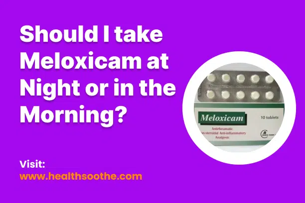 Should I Take Meloxicam At Night Or In The Morning_