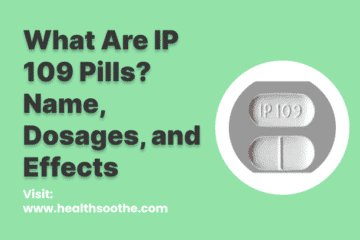 What Are Ip 109 Pills_ Name, Dosages, And Effects
