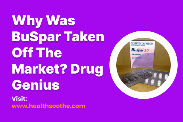 Why Was BuSpar Taken Off The Market_ Drug Genius
