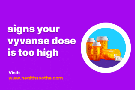 Signs Your Vyvanse Dose Is Too High