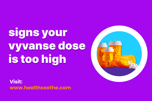 signs your vyvanse dose is too high