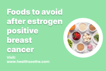 Foods To Avoid After Estrogen Positive Breast Cancer