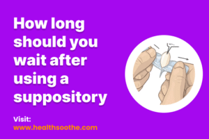 How Long Should You Wait After Using Suppositories? A Clear Guide
