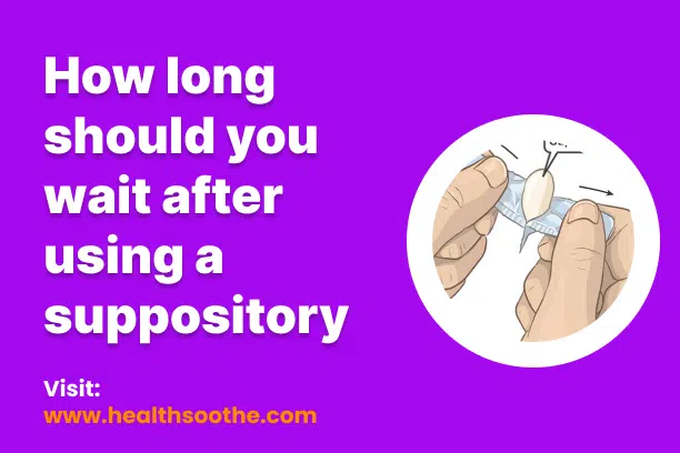how long should you wait after using a suppository