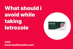 what should i avoid while taking letrozole
