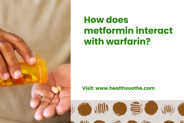How does metformin interact with warfarin_