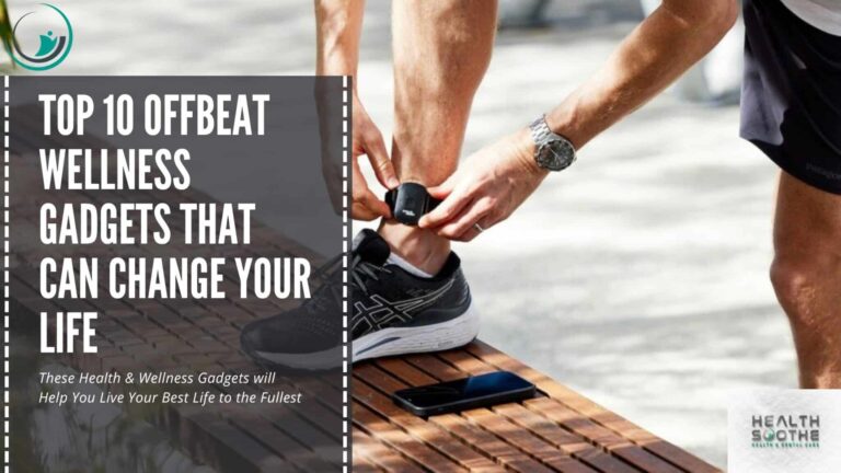 Top 10 Offbeat Wellness Gadgets that can Change Your Life | Living Your Best Life to the Fullest 1 Top 10 offbeat wellness Gadgets that can change your life - Healthsoothe.com