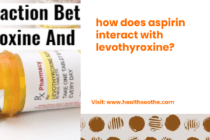 how does aspirin interact with levothyroxine_