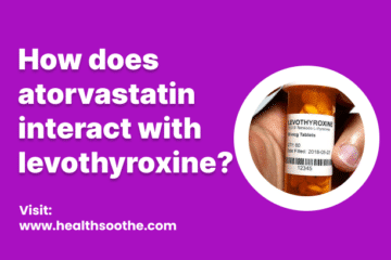 How Does Atorvastatin Interact With Levothyroxine?
