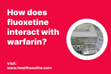 How Does Fluoxetine Interact With Warfarin?
