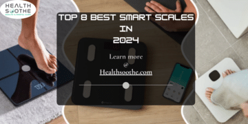 Top 8 Best Smart Scales - Healthsoothe