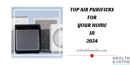 Top Air Purifiers For Your Home - Healthsoothe