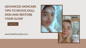 advanced skincare tips
